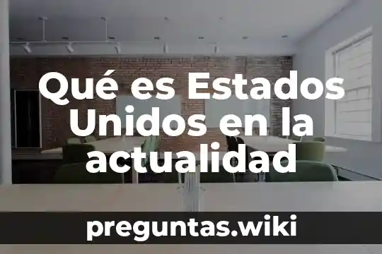 Qué es Estados Unidos en la actualidad