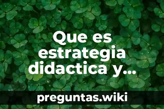 Que es estrategia didactica y ejemplos
