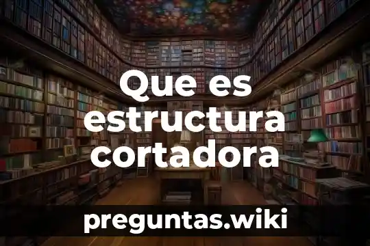 Que es estructura cortadora