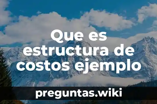 Que es estructura de costos ejemplo