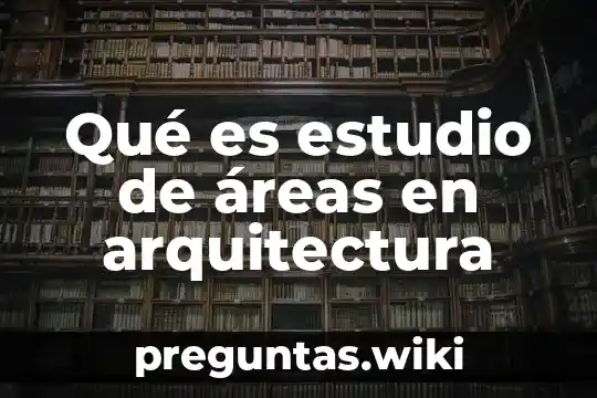 Qué es estudio de áreas en arquitectura