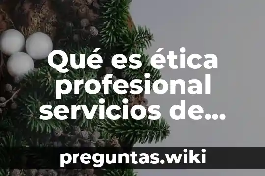 Qué es ética profesional servicios de salud