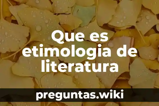 Que es etimologia de literatura