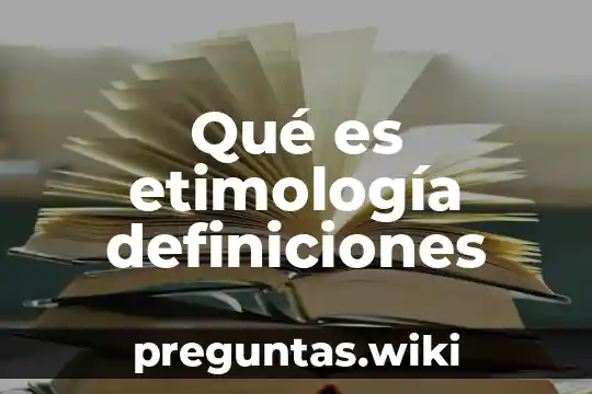 Qué es etimología definiciones