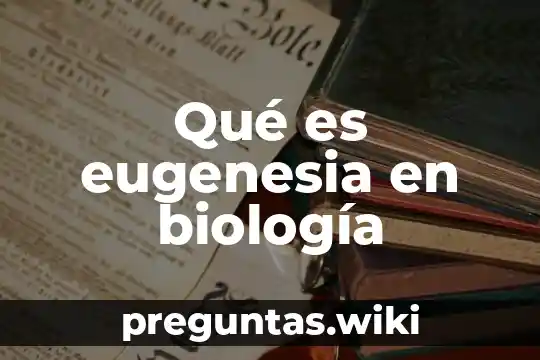 Qué es eugenesia en biología