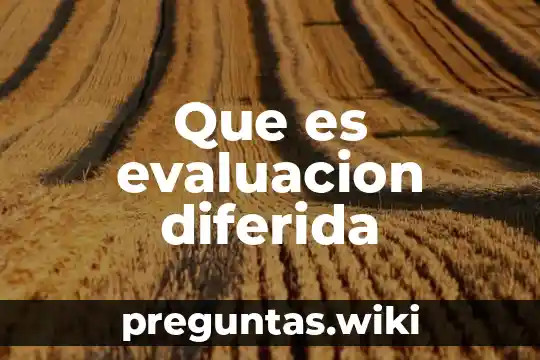 Que es evaluacion diferida