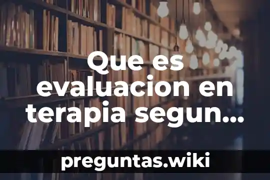 Que es evaluacion en terapia segun minuchin