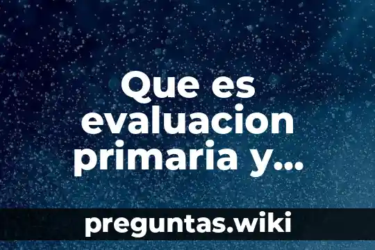 Que es evaluacion primaria y aerea