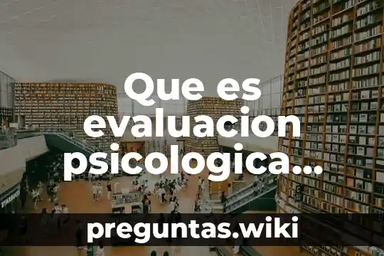 Que es evaluacion psicologica clinica
