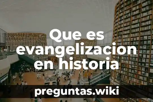 Que es evangelizacion en historia