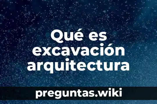 Qué es excavación arquitectura