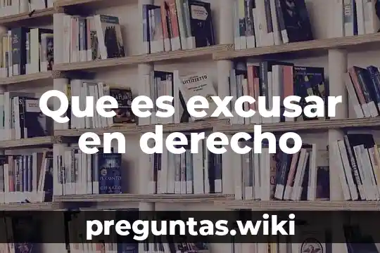 Que es excusar en derecho