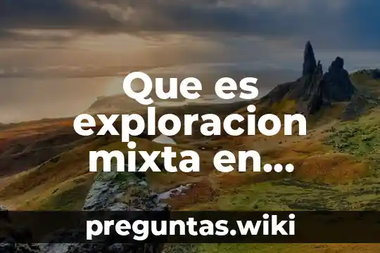 Que es exploracion mixta en educacion