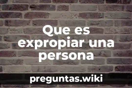 Que es expropiar una persona