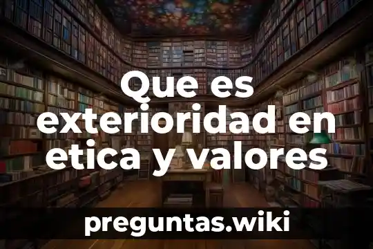 Que es exterioridad en etica y valores