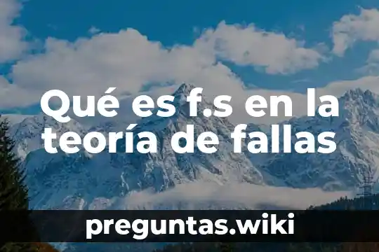 Qué es f.s en la teoría de fallas