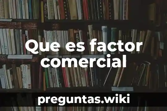 Que es factor comercial
