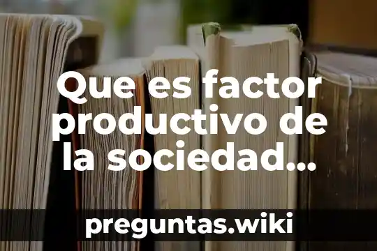 Que es factor productivo de la sociedad primitiva