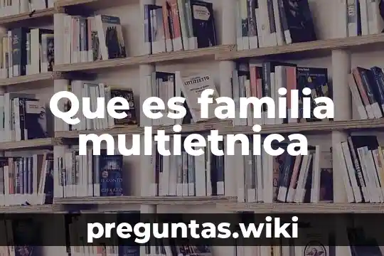 Que es familia multietnica