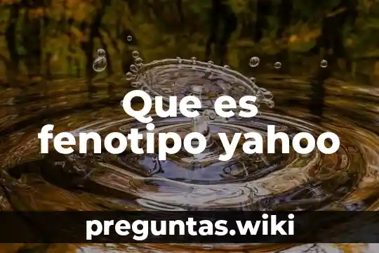 Que es fenotipo yahoo