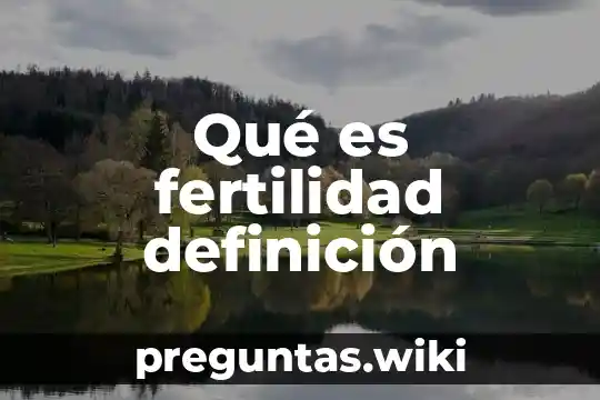 Qué es fertilidad definición