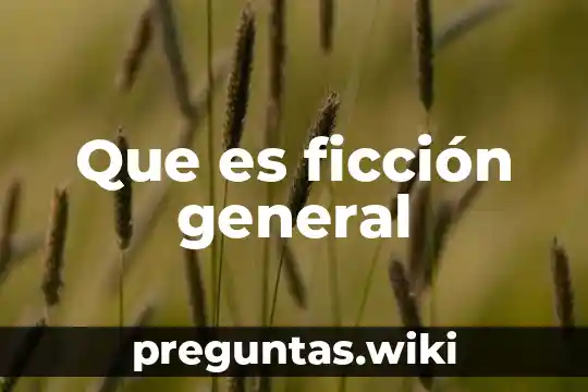 Que es ficción general