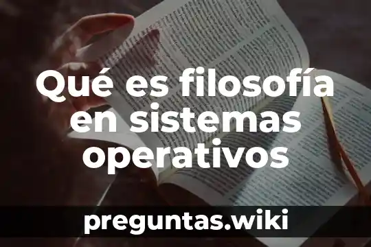 Qué es filosofía en sistemas operativos