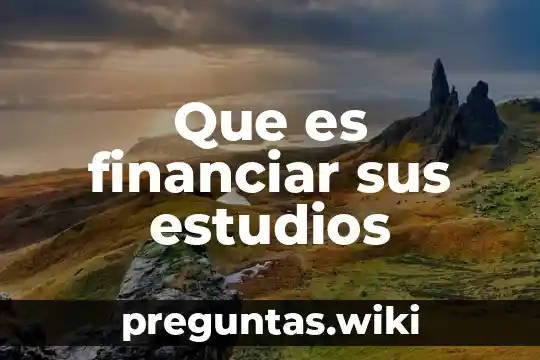Que es financiar sus estudios