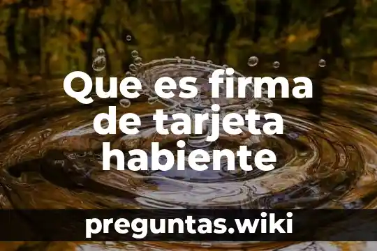 Que es firma de tarjeta habiente
