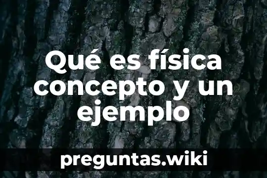 Qué es física concepto y un ejemplo