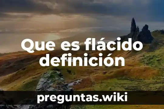 Que es flácido definición