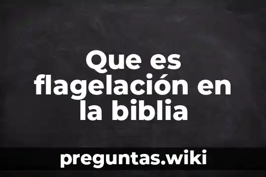 Que es flagelación en la biblia
