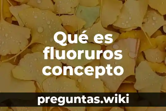 Qué es fluoruros concepto