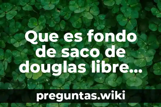 Que es fondo de saco de douglas libre de colecciones
