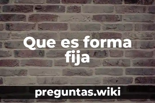 Que es forma fija