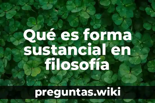 Qué es forma sustancial en filosofía