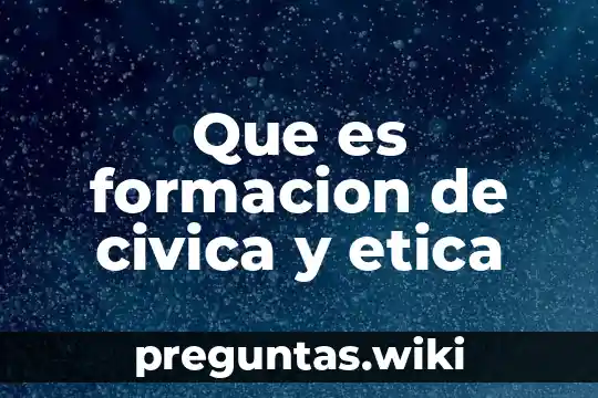 Que es formacion de civica y etica