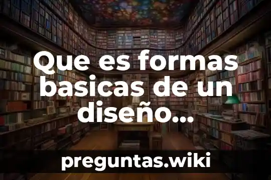 Que es formas basicas de un diseño organizacional