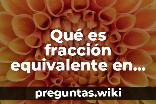 Qué es fracción equivalente en matemáticas