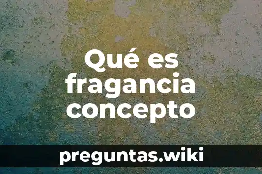 Qué es fragancia concepto