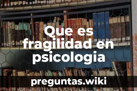 Que es fragilidad en psicologia