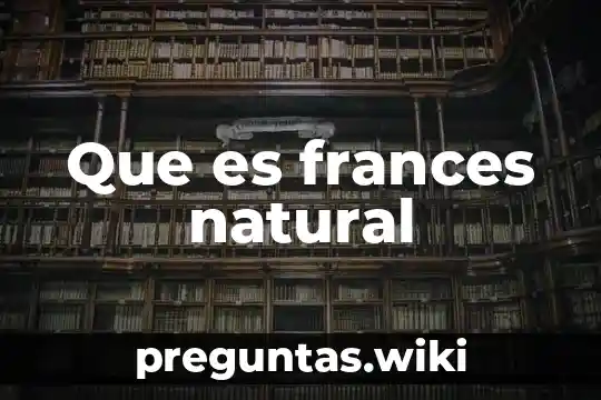 Que es frances natural