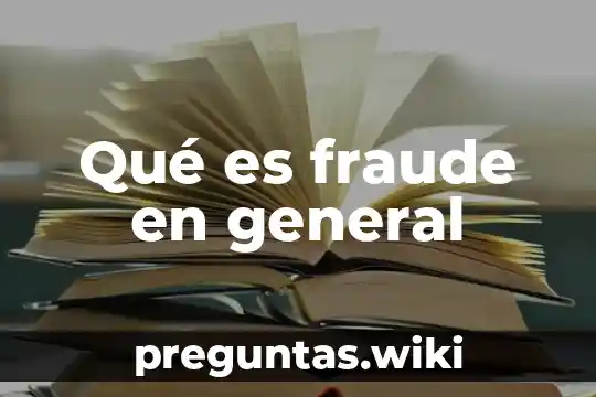 Qué es fraude en general