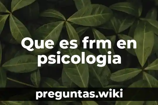 Que es frm en psicologia