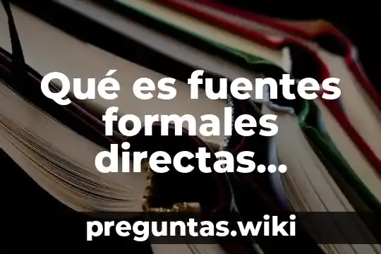 Qué es fuentes formales directas primarias subsidiarias