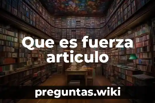 Que es fuerza articulo