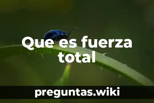 Que es fuerza total