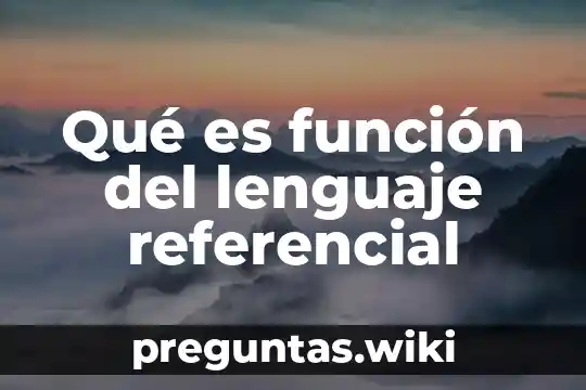 Qué es función del lenguaje referencial