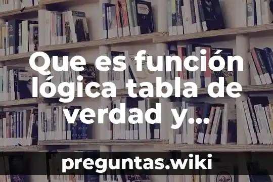 Que es función lógica tabla de verdad y circuito combinacional