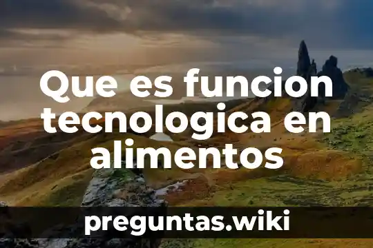 Que es funcion tecnologica en alimentos